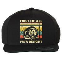 First Of All Im A Delight Sarcastic Angry Opossum Lover Wool Snapback Cap