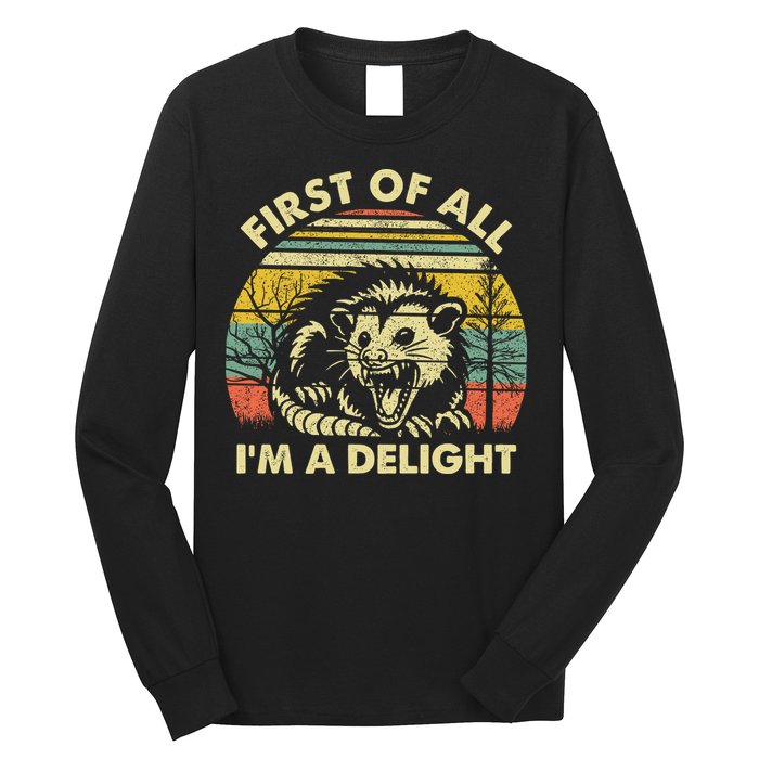 First Of All Im A Delight Sarcastic Angry Opossum Lover Long Sleeve Shirt