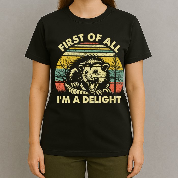 First Of All Im A Delight Sarcastic Angry Opossum Lover T-Shirt