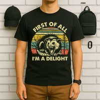 First Of All Im A Delight Sarcastic Angry Opossum Lover T-Shirt