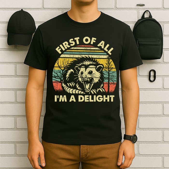 First Of All Im A Delight Sarcastic Angry Opossum Lover T-Shirt