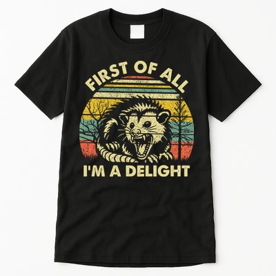 First Of All Im A Delight Sarcastic Angry Opossum Lover Tall T-Shirt