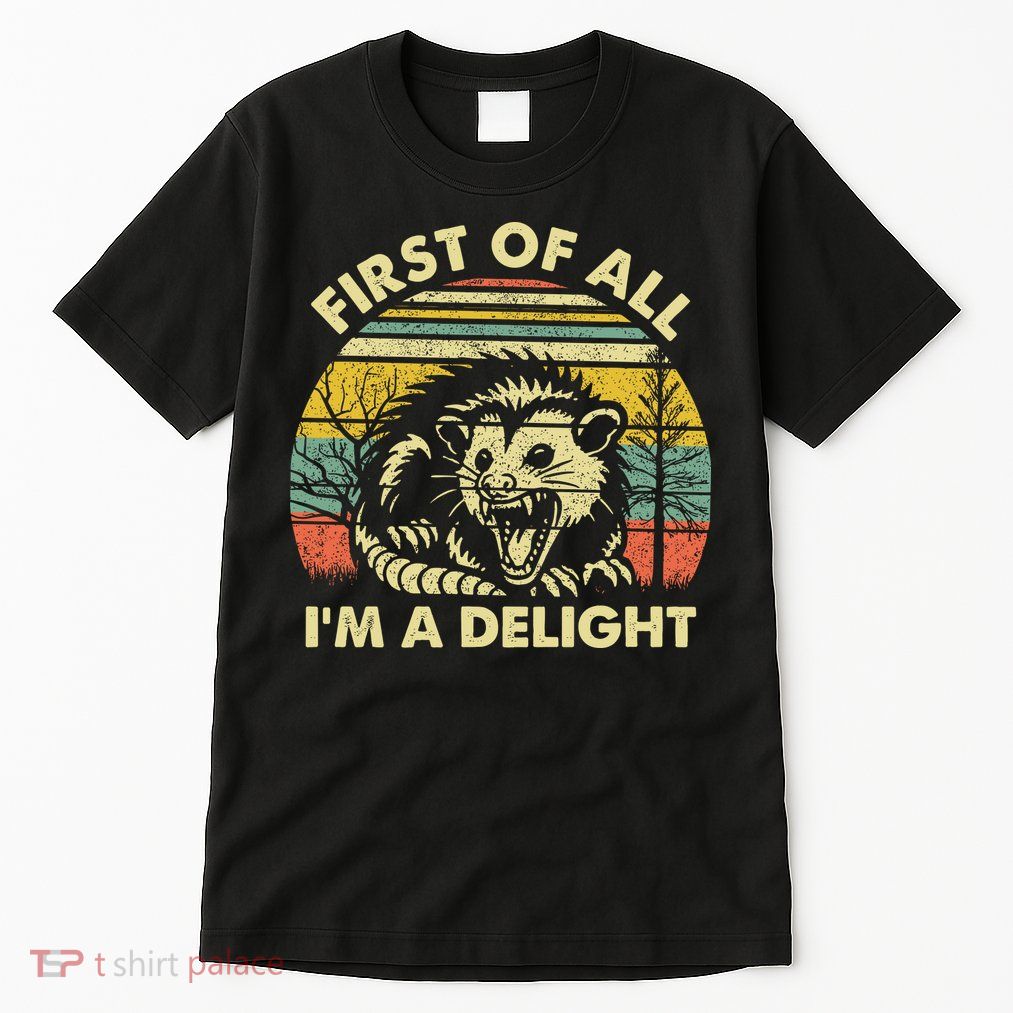 First Of All Im A Delight Sarcastic Angry Opossum Lover Tall T-Shirt