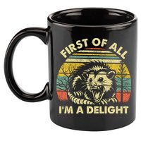 First Of All Im A Delight Sarcastic Angry Opossum Lover 11oz C Handle Ceramic Mug