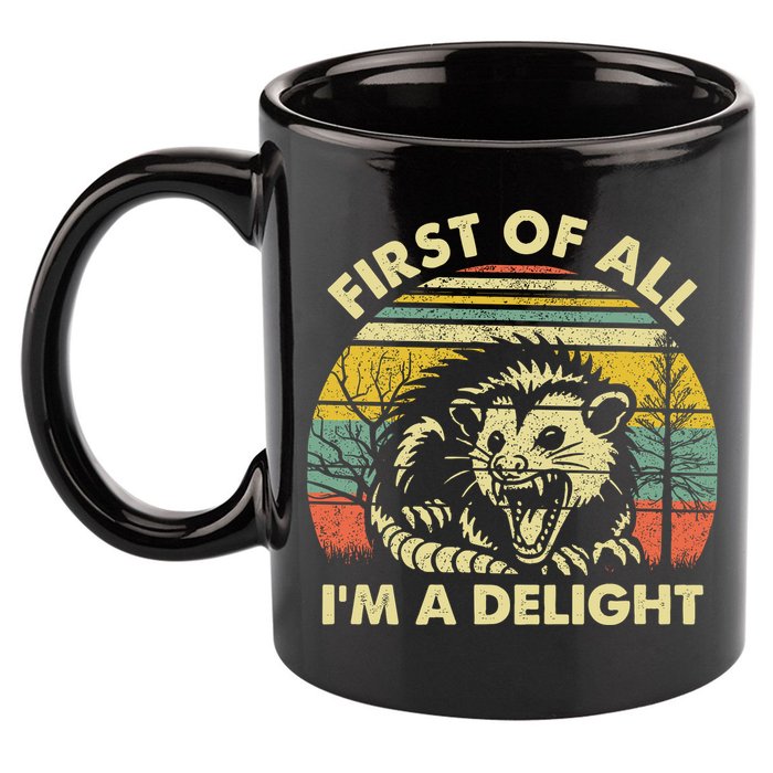First Of All Im A Delight Sarcastic Angry Opossum Lover 11oz C Handle Ceramic Mug