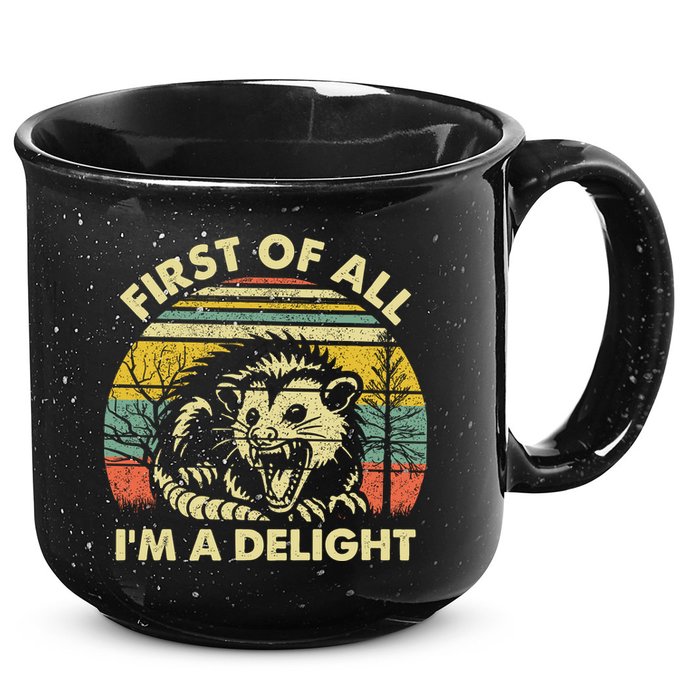 First Of All Im A Delight Sarcastic Angry Opossum Lover 15oz Campfire Ceramic Mug