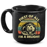 First Of All Im A Delight Sarcastic Angry Opossum Lover 15oz Campfire Ceramic Mug