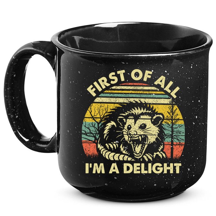 First Of All Im A Delight Sarcastic Angry Opossum Lover 15oz Campfire Ceramic Mug