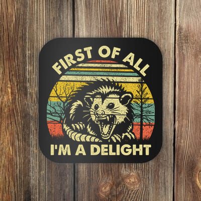 First Of All Im A Delight Sarcastic Angry Opossum Lover Coaster