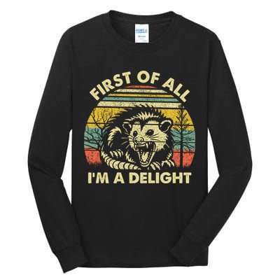 First Of All Im A Delight Sarcastic Angry Opossum Lover Tall Long Sleeve T-Shirt
