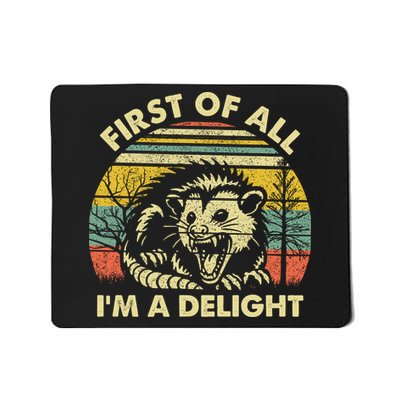 First Of All Im A Delight Sarcastic Angry Opossum Lover Mousepad