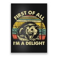 First Of All Im A Delight Sarcastic Angry Opossum Lover Poster