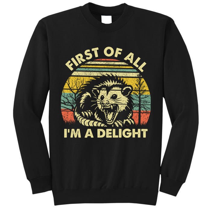 First Of All Im A Delight Sarcastic Angry Opossum Lover Tall Sweatshirt