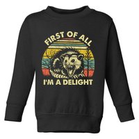 First Of All Im A Delight Sarcastic Angry Opossum Lover Toddler Sweatshirt