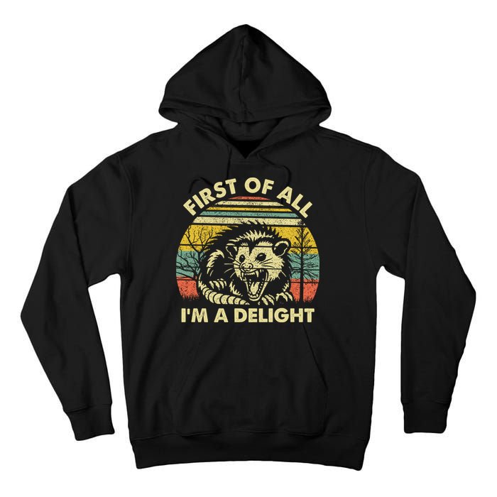 First Of All Im A Delight Sarcastic Angry Opossum Lover Tall Hoodie