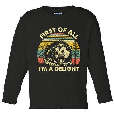 First Of All Im A Delight Sarcastic Angry Opossum Lover Toddler Long Sleeve Shirt