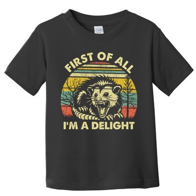 First Of All Im A Delight Sarcastic Angry Opossum Lover Toddler T-Shirt