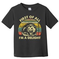 First Of All Im A Delight Sarcastic Angry Opossum Lover Toddler T-Shirt