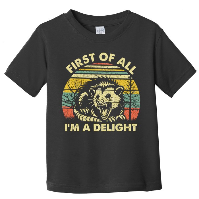 First Of All Im A Delight Sarcastic Angry Opossum Lover Toddler T-Shirt