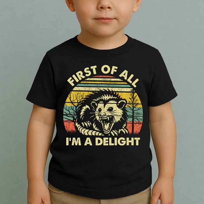 First Of All Im A Delight Sarcastic Angry Opossum Lover Toddler T-Shirt