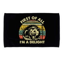 First Of All Im A Delight Sarcastic Angry Opossum Lover Microfiber Hand Towel