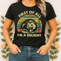 First Of All Im A Delight Sarcastic Angry Opossum Lover Womens T-Shirt