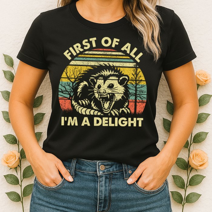 First Of All Im A Delight Sarcastic Angry Opossum Lover Womens T-Shirt