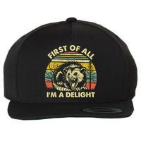 First Of All Im A Delight Sarcastic Angry Opossum Lover Wool Snapback Cap