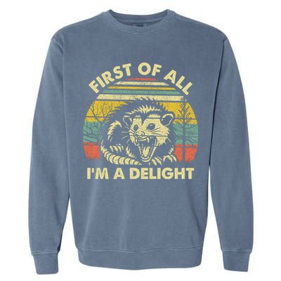 First Of All Im A Delight Sarcastic Angry Opossum Lover Garment-Dyed Sweatshirt