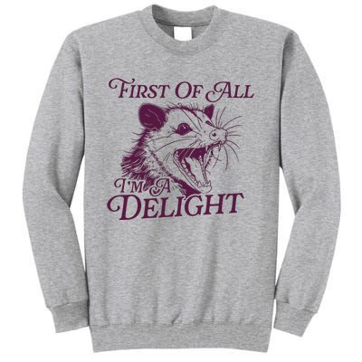 First Of All Im A Delight Sarcastic Angry Opossum Lover Tall Sweatshirt