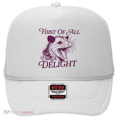 First Of All Im A Delight Sarcastic Angry Opossum Lover High Crown Mesh Back Trucker Hat