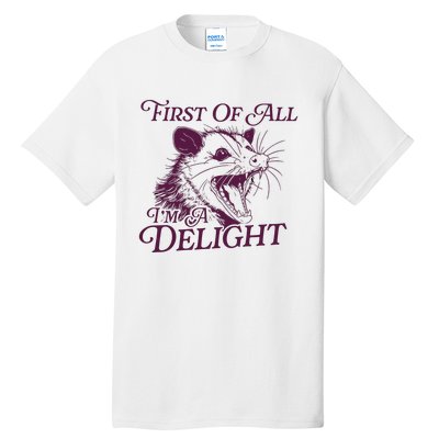 First Of All Im A Delight Sarcastic Angry Opossum Lover Tall T-Shirt