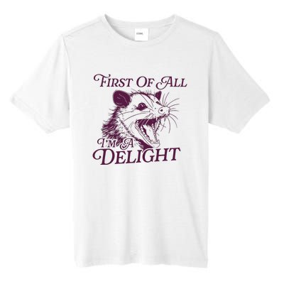 First Of All Im A Delight Sarcastic Angry Opossum Lover Tall Fusion ChromaSoft Performance T-Shirt