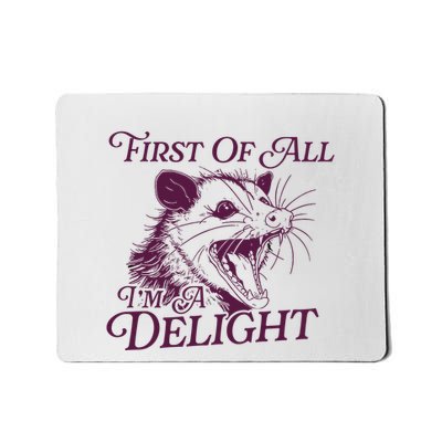 First Of All Im A Delight Sarcastic Angry Opossum Lover Mousepad