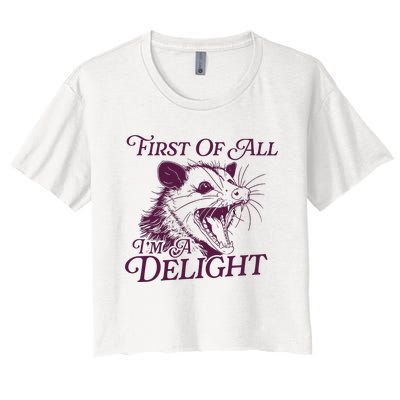 First Of All Im A Delight Sarcastic Angry Opossum Lover Women's Crop Top Tee