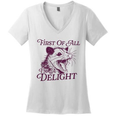 First Of All Im A Delight Sarcastic Angry Opossum Lover Women's V-Neck T-Shirt