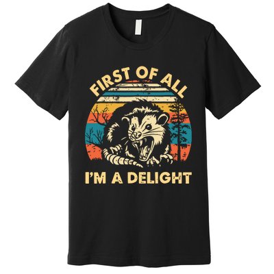 First Of All Im A Delight Opossum Possum Premium T-Shirt