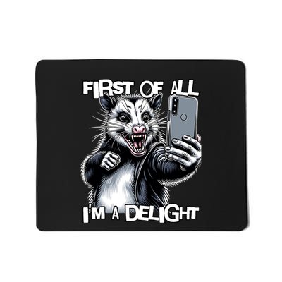 First Of All Im A Delight Sarcastic Angry Opossum Lover Mousepad