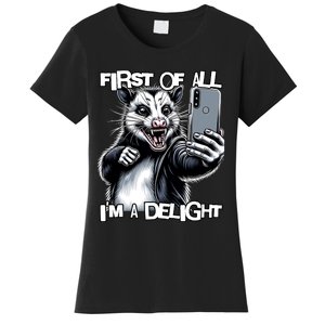 First Of All Im A Delight Sarcastic Angry Opossum Lover Women's T-Shirt