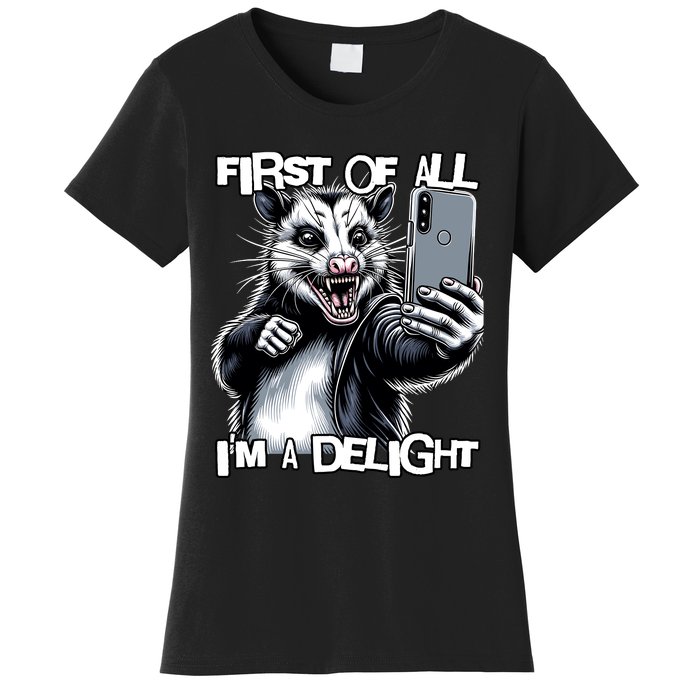 First Of All Im A Delight Sarcastic Angry Opossum Lover Women's T-Shirt