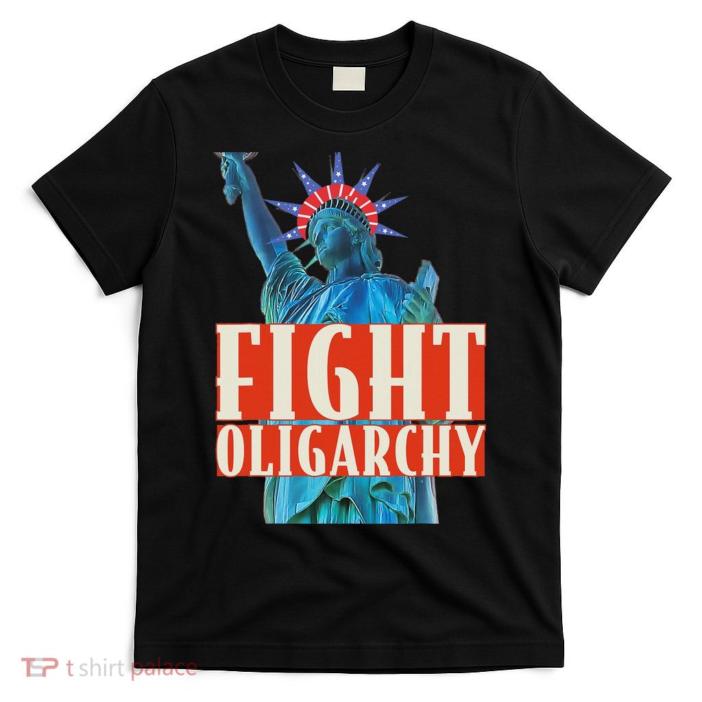 Fight Oligarchy Anti Maga Liberty T-Shirt