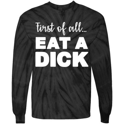 First Of All, Eat A Dick Funny Tie-Dye Long Sleeve Shirt