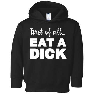 First Of All, Eat A Dick Funny Toddler Hoodie