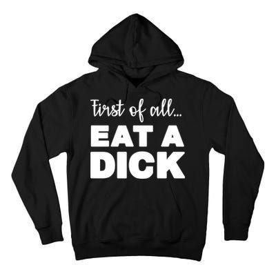 First Of All, Eat A Dick Funny Tall Hoodie