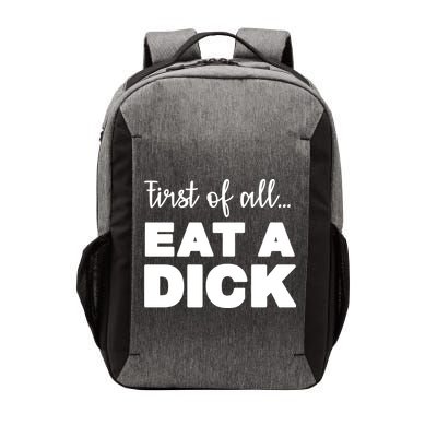 First Of All, Eat A Dick Funny Vector Backpack