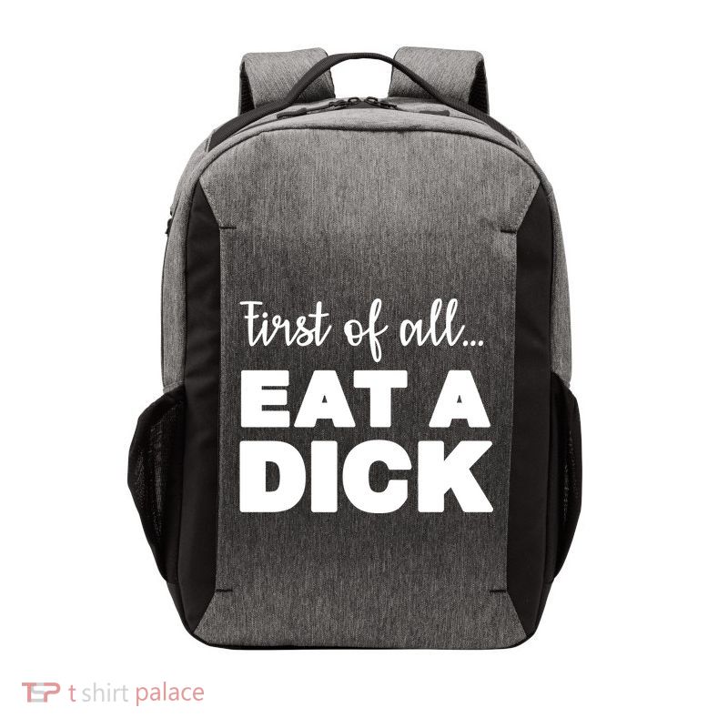 First Of All, Eat A Dick Funny Vector Backpack