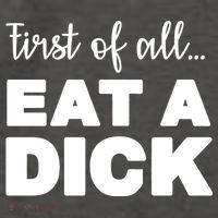 First Of All, Eat A Dick Funny Vector Backpack