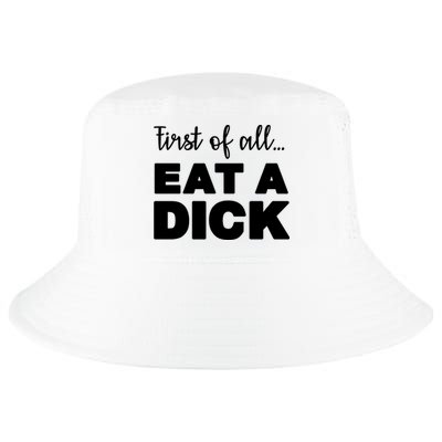 First Of All, Eat A Dick Funny Cool Comfort Performance Bucket Hat