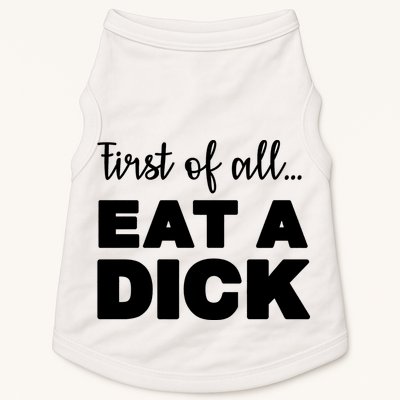 First Of All, Eat A Dick Funny Doggie Tank