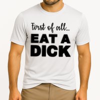 First Of All, Eat A Dick Funny Performance Shirt